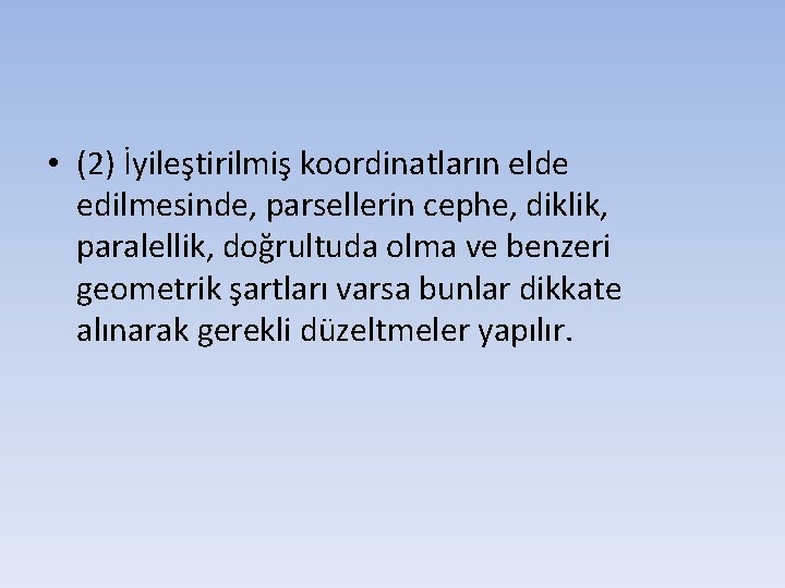  • (2) İyileştirilmiş koordinatların elde edilmesinde, parsellerin cephe, diklik, paralellik, doğrultuda olma ve