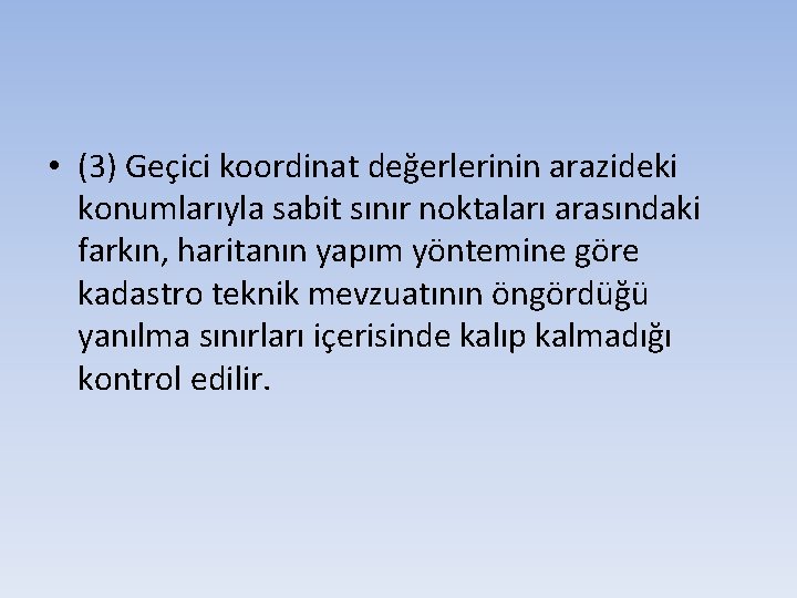  • (3) Geçici koordinat değerlerinin arazideki konumlarıyla sabit sınır noktaları arasındaki farkın, haritanın