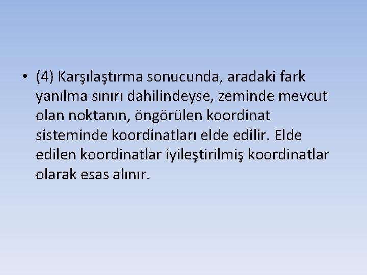  • (4) Karşılaştırma sonucunda, aradaki fark yanılma sınırı dahilindeyse, zeminde mevcut olan noktanın,