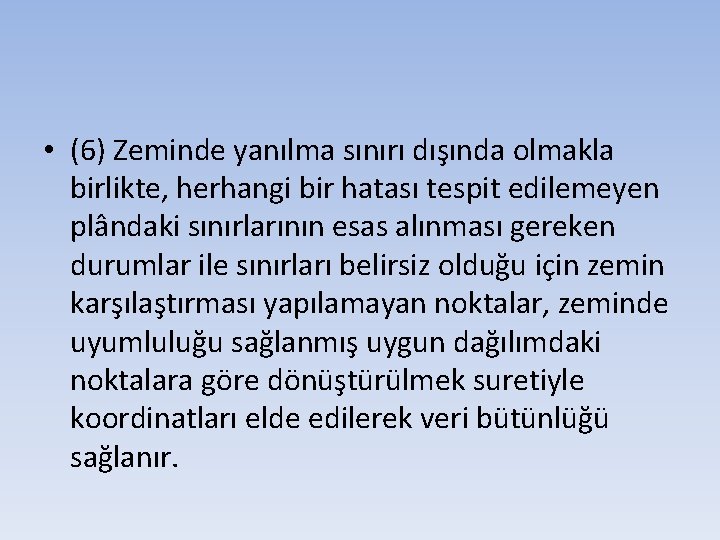  • (6) Zeminde yanılma sınırı dışında olmakla birlikte, herhangi bir hatası tespit edilemeyen