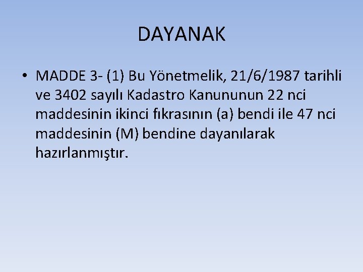 DAYANAK • MADDE 3 - (1) Bu Yönetmelik, 21/6/1987 tarihli ve 3402 sayılı Kadastro