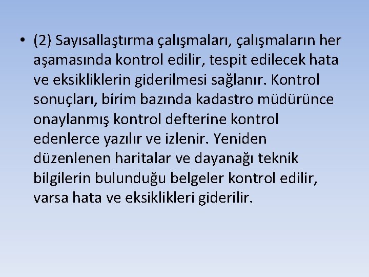  • (2) Sayısallaştırma çalışmaları, çalışmaların her aşamasında kontrol edilir, tespit edilecek hata ve
