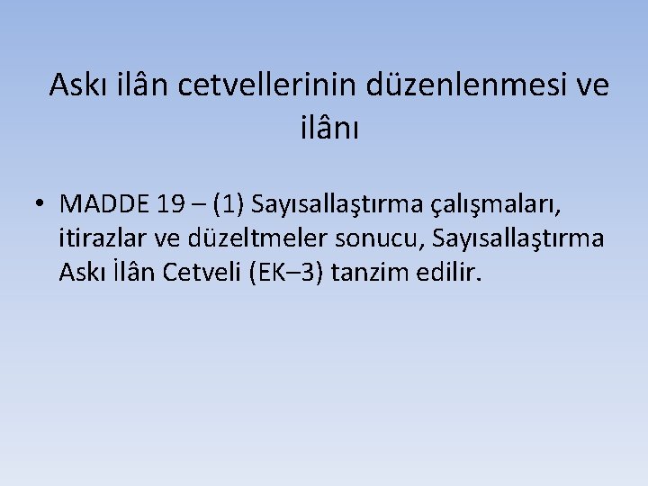 Askı ilân cetvellerinin düzenlenmesi ve ilânı • MADDE 19 – (1) Sayısallaştırma çalışmaları, itirazlar