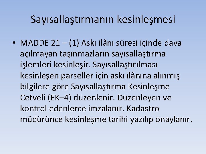 Sayısallaştırmanın kesinleşmesi • MADDE 21 – (1) Askı ilânı süresi içinde dava açılmayan taşınmazların