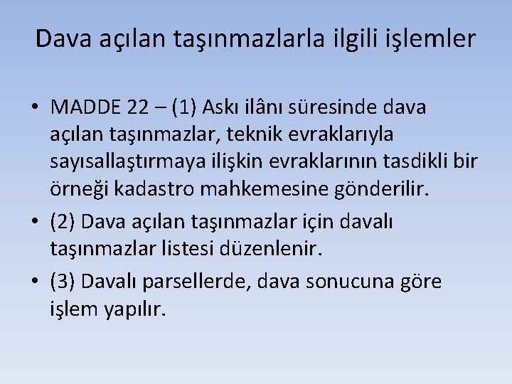 Dava açılan taşınmazlarla ilgili işlemler • MADDE 22 – (1) Askı ilânı süresinde dava