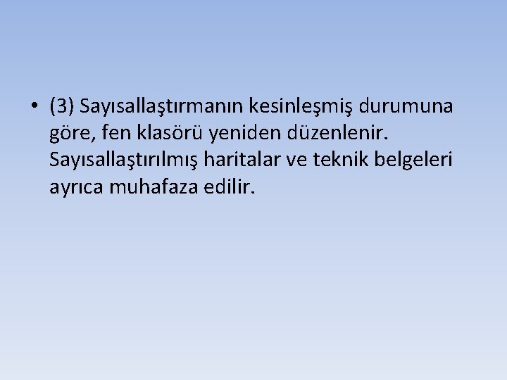  • (3) Sayısallaştırmanın kesinleşmiş durumuna göre, fen klasörü yeniden düzenlenir. Sayısallaştırılmış haritalar ve