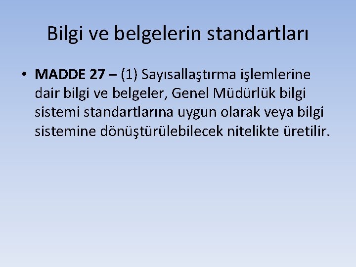 Bilgi ve belgelerin standartları • MADDE 27 – (1) Sayısallaştırma işlemlerine dair bilgi ve