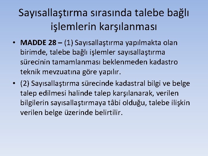 Sayısallaştırma sırasında talebe bağlı işlemlerin karşılanması • MADDE 28 – (1) Sayısallaştırma yapılmakta olan