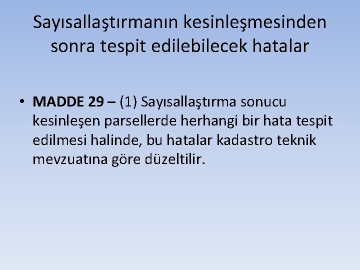 Sayısallaştırmanın kesinleşmesinden sonra tespit edilebilecek hatalar • MADDE 29 – (1) Sayısallaştırma sonucu kesinleşen