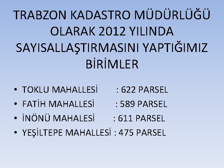 TRABZON KADASTRO MÜDÜRLÜĞÜ OLARAK 2012 YILINDA SAYISALLAŞTIRMASINI YAPTIĞIMIZ BİRİMLER • • TOKLU MAHALLESİ :