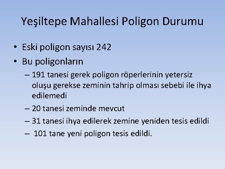 Yeşiltepe Mahallesi Poligon Durumu • Eski poligon sayısı 242 • Bu poligonların – 191