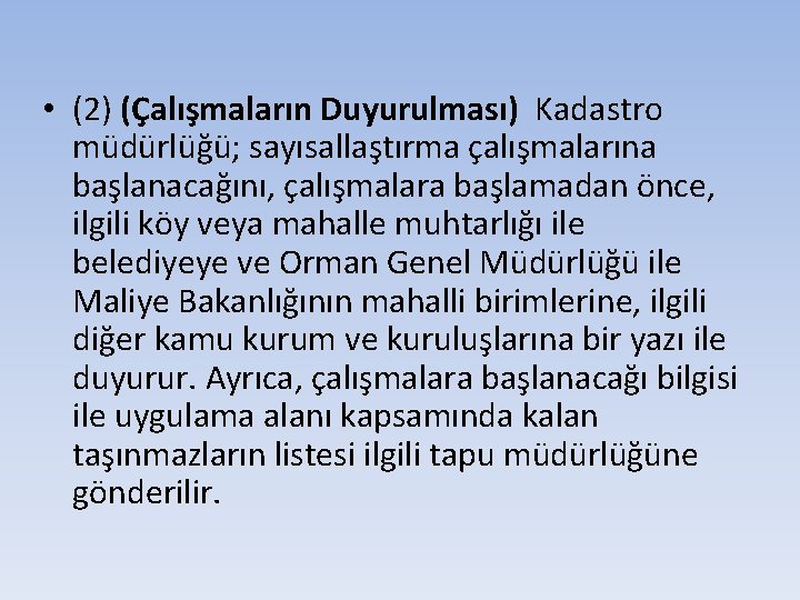  • (2) (Çalışmaların Duyurulması) Kadastro müdürlüğü; sayısallaştırma çalışmalarına başlanacağını, çalışmalara başlamadan önce, ilgili