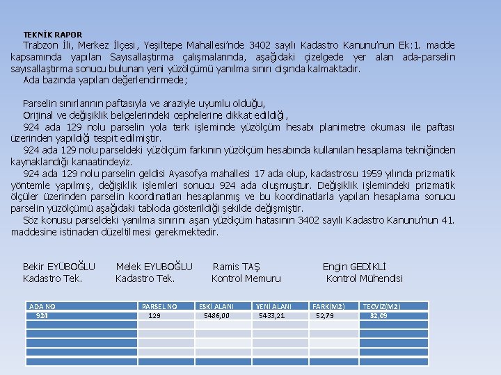 TEKNİK RAPOR Trabzon İli, Merkez İlçesi, Yeşiltepe Mahallesi’nde 3402 sayılı Kadastro Kanunu’nun Ek: 1.