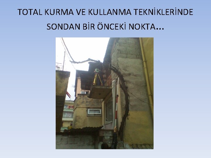 TOTAL KURMA VE KULLANMA TEKNİKLERİNDE SONDAN BİR ÖNCEKİ NOKTA… 