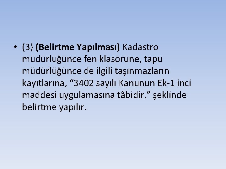  • (3) (Belirtme Yapılması) Kadastro müdürlüğünce fen klasörüne, tapu müdürlüğünce de ilgili taşınmazların