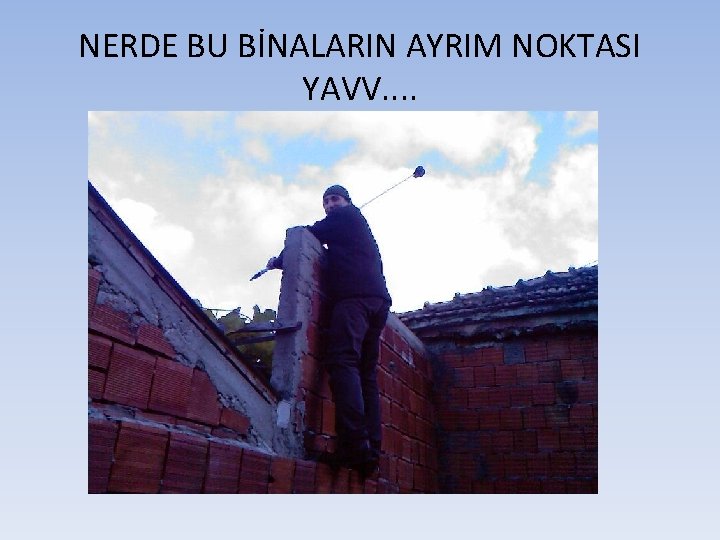 NERDE BU BİNALARIN AYRIM NOKTASI YAVV. . 