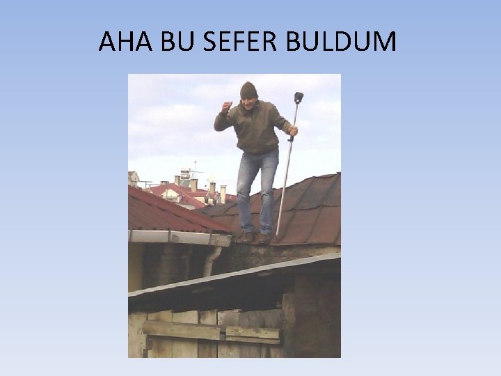 AHA BU SEFER BULDUM 