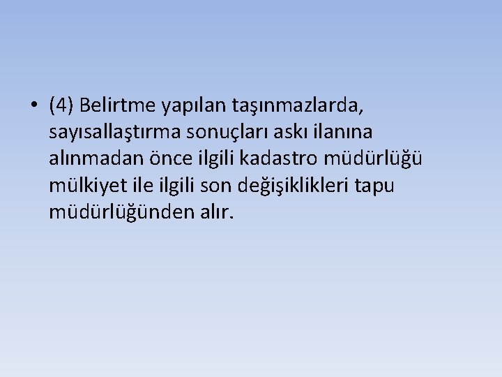  • (4) Belirtme yapılan taşınmazlarda, sayısallaştırma sonuçları askı ilanına alınmadan önce ilgili kadastro