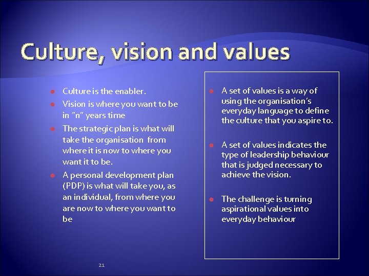 Culture, vision and values Culture is the enabler. Vision is where you want to