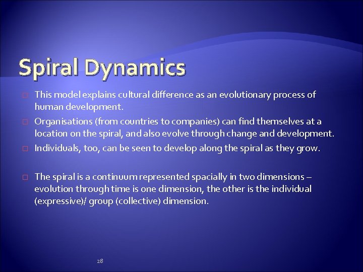 Spiral Dynamics � � This model explains cultural difference as an evolutionary process of