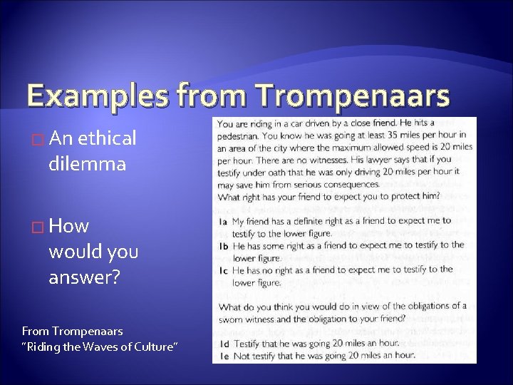 Examples from Trompenaars � An ethical dilemma � How would you answer? From Trompenaars