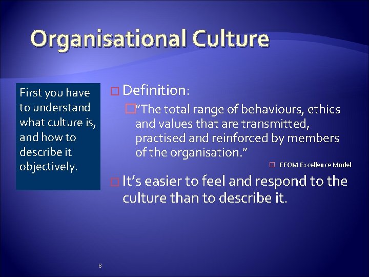 Organisational Culture First you have � Definition: to understand �”The total range of behaviours,