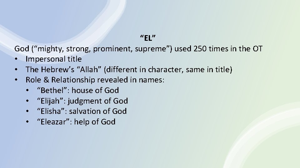 “EL” God (“mighty, strong, prominent, supreme”) used 250 times in the OT • Impersonal