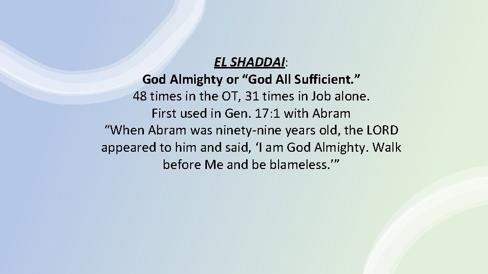 EL SHADDAI: God Almighty or “God All Sufficient. ” 48 times in the OT,