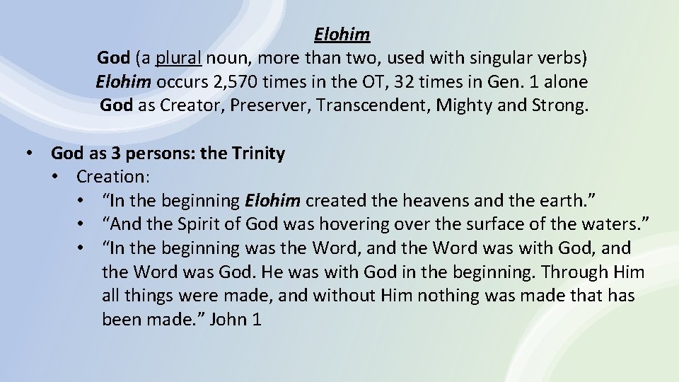 Elohim God (a plural noun, more than two, used with singular verbs) Elohim occurs