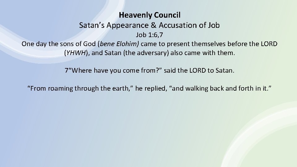 Heavenly Council Satan’s Appearance & Accusation of Job 1: 6, 7 One day the