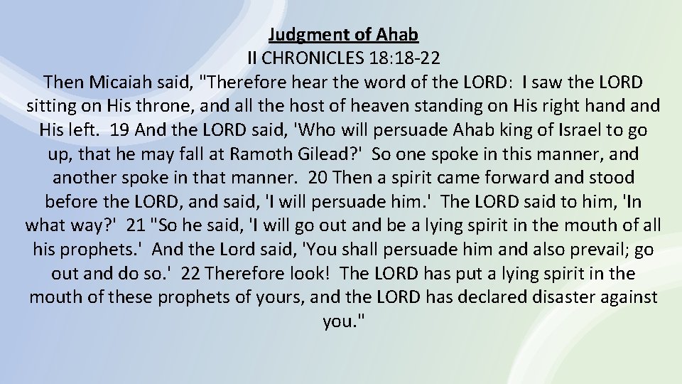 Judgment of Ahab II CHRONICLES 18: 18 -22 Then Micaiah said, "Therefore hear the