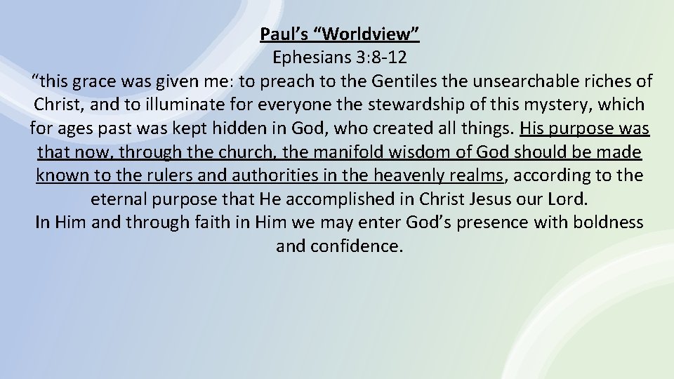 Paul’s “Worldview” Ephesians 3: 8 -12 “this grace was given me: to preach to