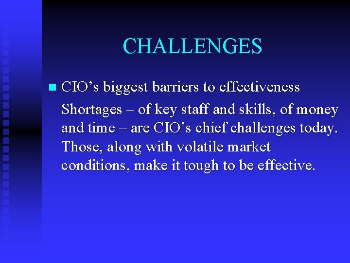 CHALLENGES n CIO’s biggest barriers to effectiveness Shortages – of key staff and skills,