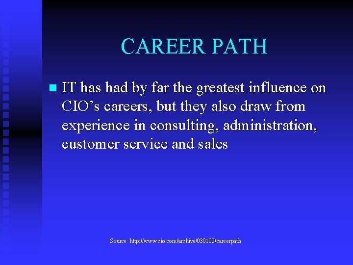 CAREER PATH n IT has had by far the greatest influence on CIO’s careers,