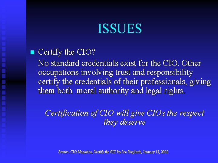 ISSUES n Certify the CIO? No standard credentials exist for the CIO. Other occupations