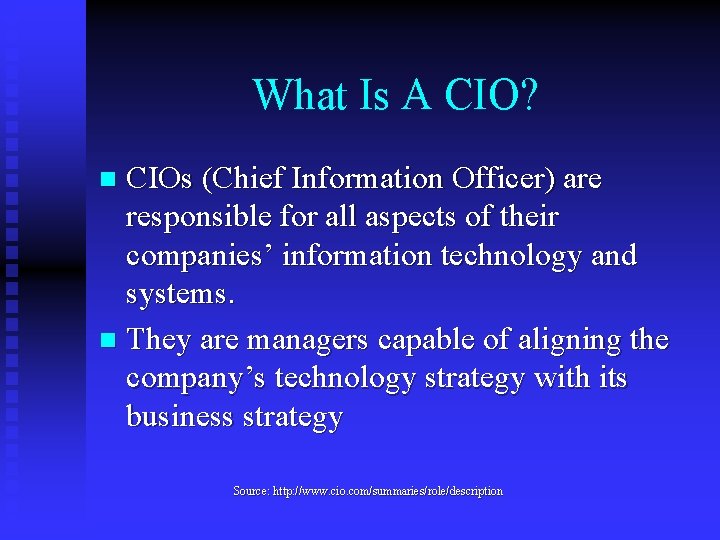 What Is A CIO? CIOs (Chief Information Officer) are responsible for all aspects of