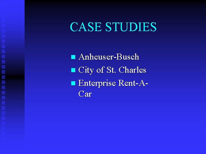 CASE STUDIES Anheuser-Busch n City of St. Charles n Enterprise Rent-ACar n 