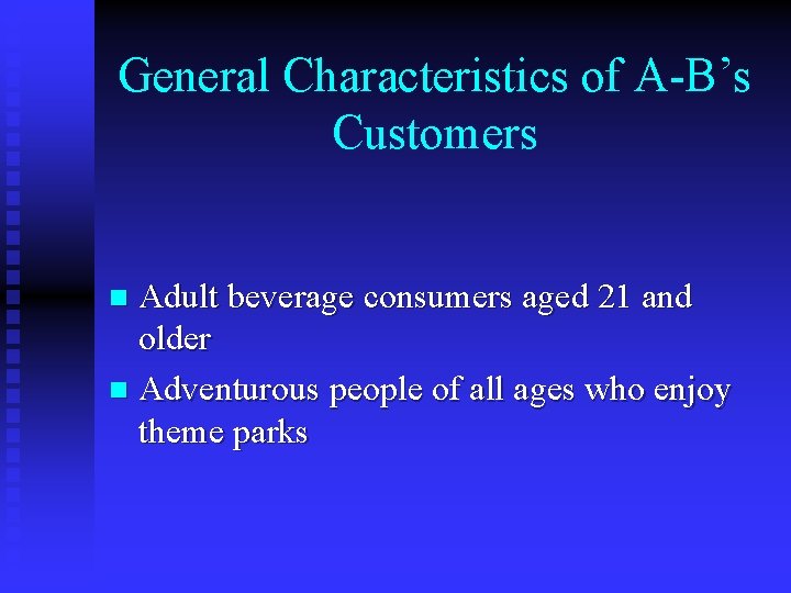 General Characteristics of A-B’s Customers Adult beverage consumers aged 21 and older n Adventurous