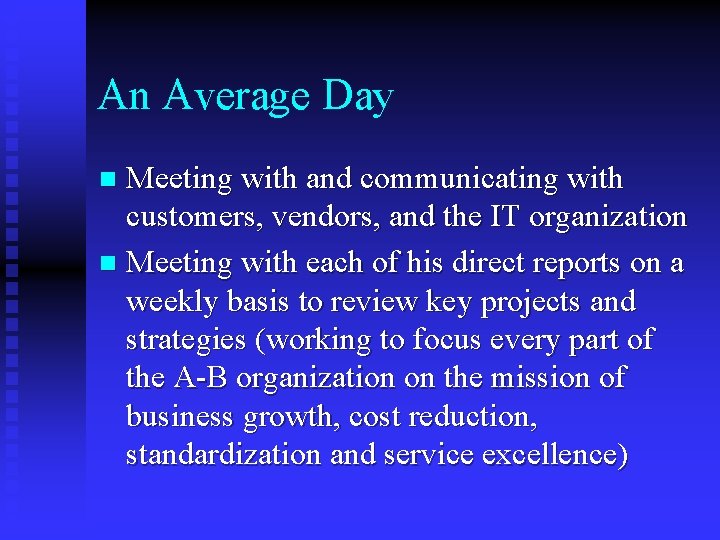 An Average Day Meeting with and communicating with customers, vendors, and the IT organization