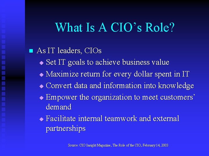 What Is A CIO’s Role? n As IT leaders, CIOs u Set IT goals