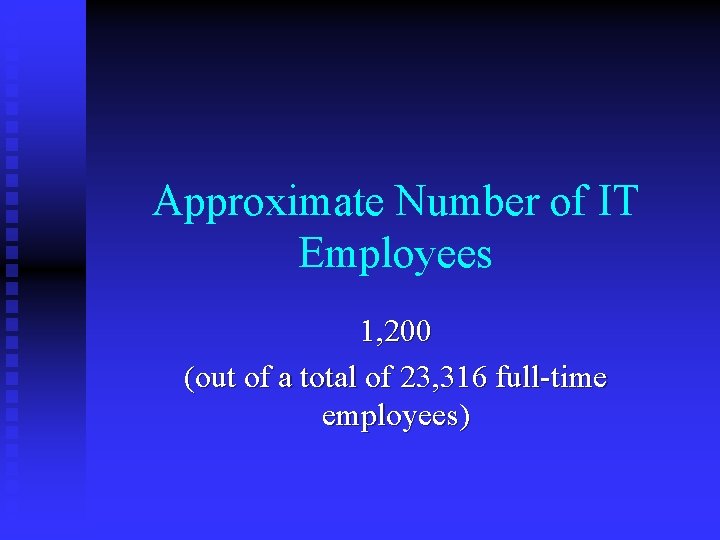 Approximate Number of IT Employees 1, 200 (out of a total of 23, 316