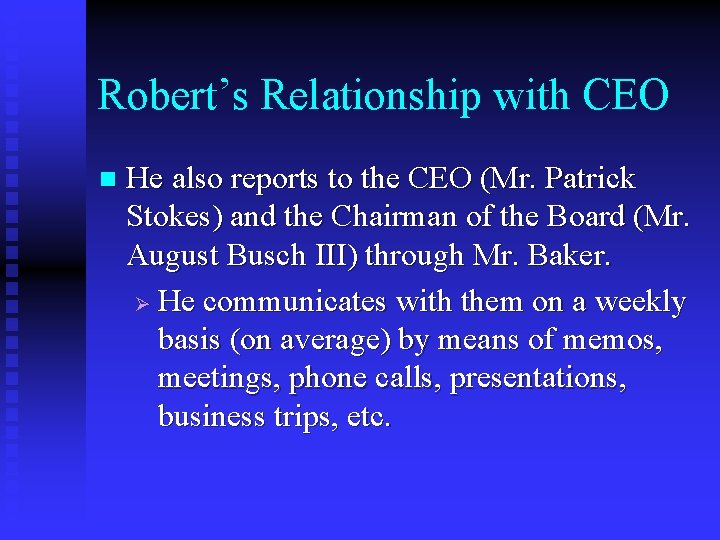 Robert’s Relationship with CEO n He also reports to the CEO (Mr. Patrick Stokes)