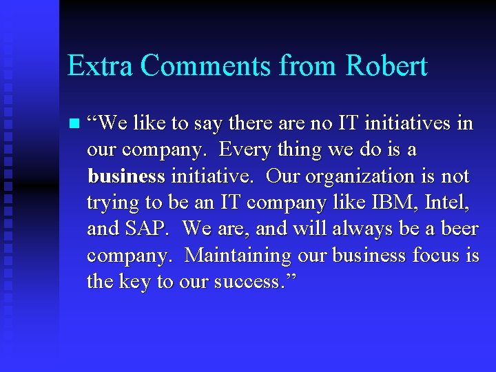 Extra Comments from Robert n “We like to say there are no IT initiatives