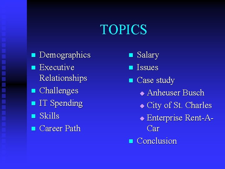 TOPICS n n n Demographics Executive Relationships Challenges IT Spending Skills Career Path n