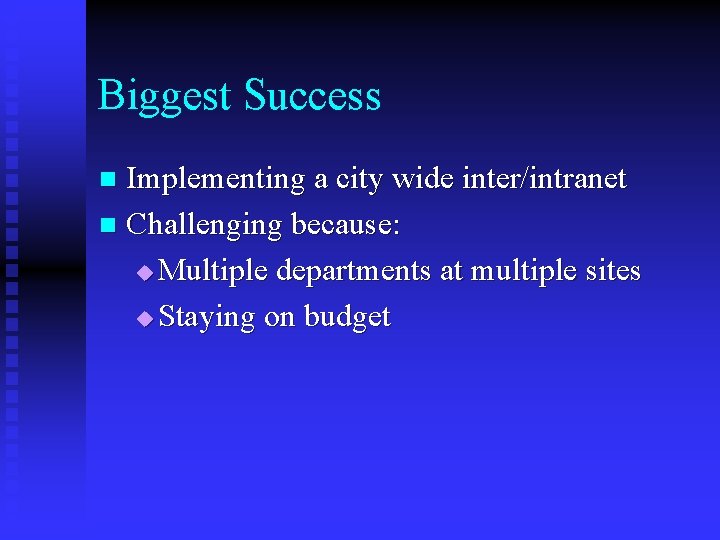 Biggest Success Implementing a city wide inter/intranet n Challenging because: u Multiple departments at