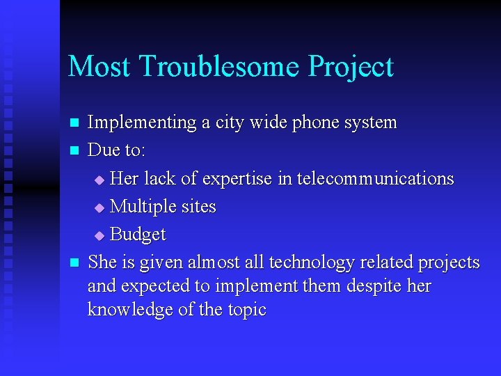 Most Troublesome Project n n n Implementing a city wide phone system Due to: