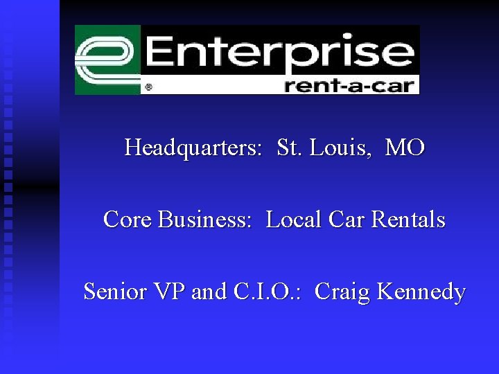 Headquarters: St. Louis, MO Core Business: Local Car Rentals Senior VP and C. I.