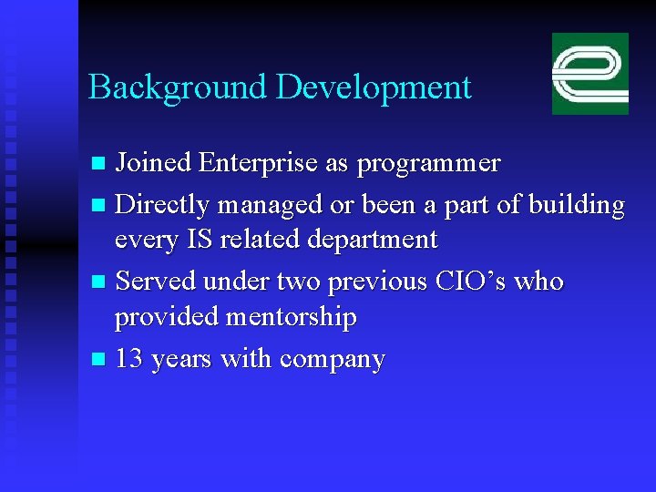 Background Development Joined Enterprise as programmer n Directly managed or been a part of