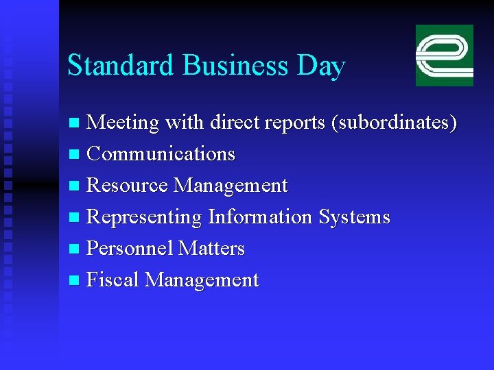 Standard Business Day Meeting with direct reports (subordinates) n Communications n Resource Management n