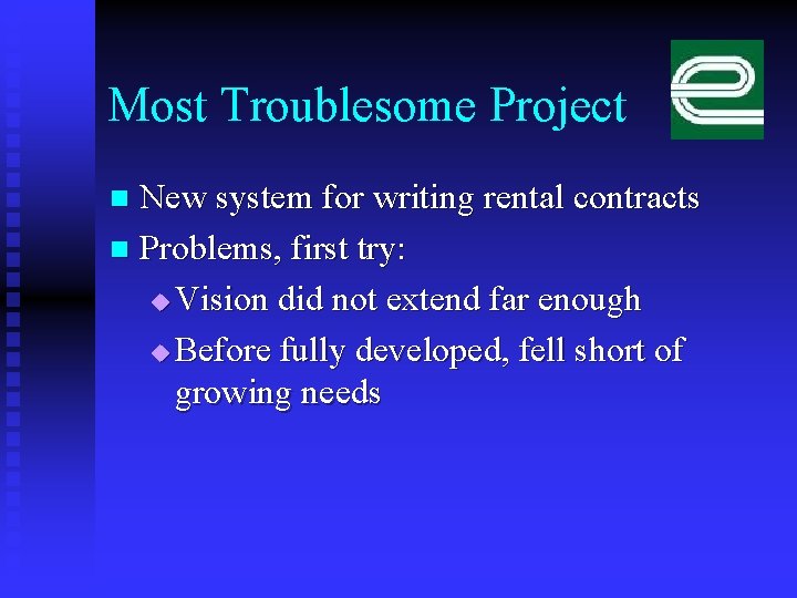 Most Troublesome Project New system for writing rental contracts n Problems, first try: u